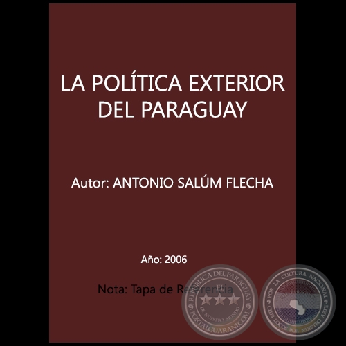 LA POLÍTICA EXTERIOR DEL PARAGUAY - Autor: ANTONIO SALUM-FLECHA - Año 2006